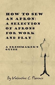 portada How to sew an Apron: A Selection of Aprons for Work and Play - a Dressmaker's Guide (en Inglés)