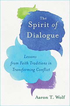 portada The Spirit of Dialogue: Lessons From Faith Traditions in Transforming Conflict 