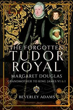 portada The Forgotten Tudor Royal: Margaret Douglas, Grandmother to King James VI & I (en Inglés)