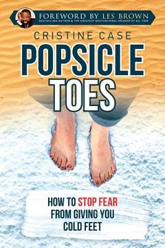 portada Popsicle Toes: How To Stop Fear From Giving You Cold Feet (in English)