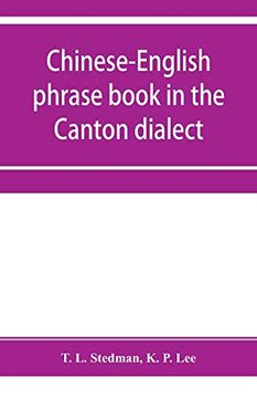 portada Chinese-English Phrase Book in the Canton Dialect, or, Dialogues on Ordinary and Familiar Subjects for the use of Chinese Resident in America and of. Pronunciation of Each Word Indicated in chi 