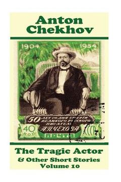 portada Anton Chekhov - The Tragic Actor & Other Short Stories (Volume 10): Short story compilations from arguably the greatest short story writer ever. (en Inglés)