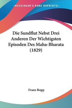 portada Die Sundflut Nebst Drei Anderen Der Wichtigsten Episoden Des Maha-Bharata (1829) (en Alemán)