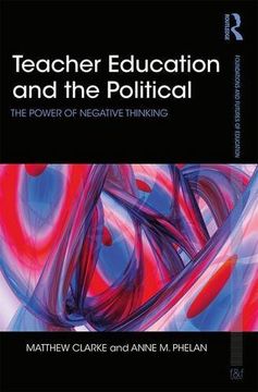 portada Teacher Education and the Political: The power of negative thinking (Foundations and Futures of Education)