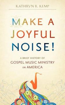 portada make a joyful noise! a brief history of gospel music ministry in america (in English)