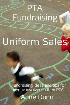 portada PTA Fundraising- Uniform Sales: How to run a Uniform Sale (en Inglés)