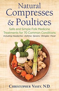 portada Natural Compresses and Poultices: Safe and Simple Folk Medicine Treatments for 70 Common Conditions (en Inglés)