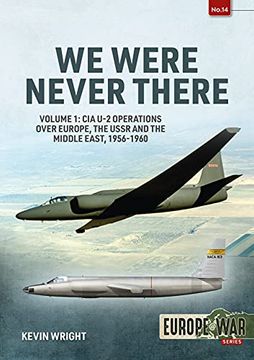portada We Were Never There: Volume 1: Cia u-2 Operations Over Europe, Ussr, and the Middle East, 1956-1960 (Europe@War) 