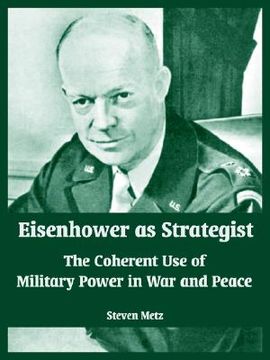 portada eisenhower as strategist: the coherent use of military power in war and peace (en Inglés)