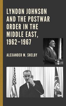 portada Lyndon Johnson and the Postwar Order in the Middle East, 1962-1967 (en Inglés)