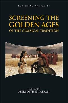 portada Screening the Golden Ages of the Classical Tradition (en Inglés)