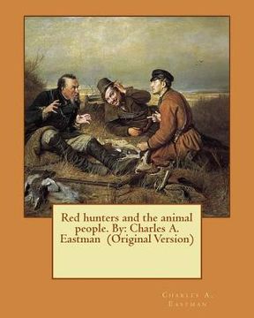 portada Red hunters and the animal people. By: Charles A. Eastman (Original Version) (en Inglés)