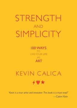 portada Strength and Simplicity: 100 Ways to Live Your Life as Art (en Inglés)