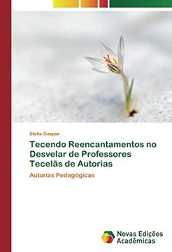 portada Tecendo Reencantamentos no Desvelar de Professores Tecelãs de Autorias: Autorias Pedagógicas (en Portugués)