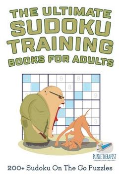 portada The Ultimate Sudoku Training Books for Adults 200+ Sudoku On The Go Puzzles (en Inglés)
