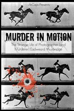 portada Murder in Motion: The Strange Life of Photographer (and Murderer) Eadweard Muybridge (en Inglés)