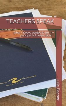 portada Teachers Speak: What I always wanted to tell my principal but never dared... (en Inglés)