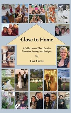 portada Close to Home: A Collection of Short Stories, Memoirs, Poetry, and Recipes (en Inglés)
