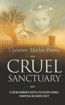portada Cruel Sanctuary: A Young Woman's Battle to Escape from a Fanatical Religious Sect (en Inglés)