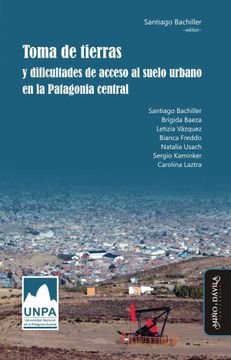portada Toma de Tierras y Dificultades de Acceso al Suelo Urbano en la Patagonia Central