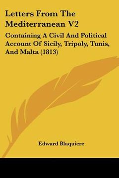 portada letters from the mediterranean v2: containing a civil and political account of sicily, tripoly, tunis, and malta (1813) (en Inglés)