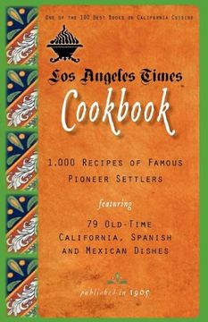 portada Los Angeles Times Cookbook: 1,000 Recipes of Famous Pioneer Settlers Featuring Seventy-Nine Old-Time California Spanish and Mexican Dishes (Cooking in America) (in English)