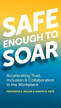 portada Safe Enough to Soar: Accelerating Trust, Inclusion & Collaboration in the Workplace 
