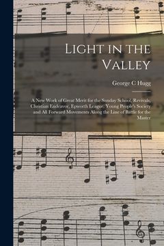 portada Light in the Valley: a New Work of Great Merit for the Sunday School, Revivals, Christian Endeavor, Epworth League, Young People's Society (en Inglés)