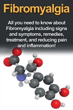 portada Fibromyalgia: All you Need to Know About Fibromyalgia Including Signs and Symptoms, Remedies, Treatment and Reducing Pain and Inflammation! (en Inglés)