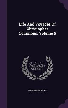 portada Life And Voyages Of Christopher Columbus, Volume 5