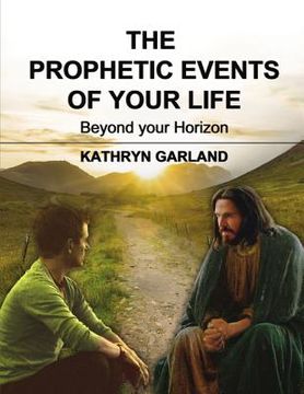 portada The Prophetic Events of Your Life: Beyond Your Horizon (en Inglés)