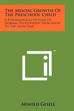 portada the mental growth of the preschool child: a psychological outline of normal development from birth to the sixth year