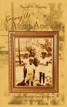 portada Growing Up African American: Struggling Through the Legacy of Slavery and Jim Crow Segregation (en Inglés)