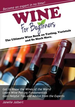 portada Wine for Beginners: The Ultimate Wine Book on Tasting, Varietals, and so Much More (en Inglés)