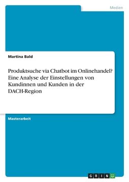 portada Produktsuche via Chatbot im Onlinehandel? Eine Analyse der Einstellungen von Kundinnen und Kunden in der DACH-Region (en Alemán)