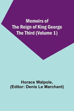 portada Memoirs of the Reign of King George the Third (Volume 1) (en Inglés)