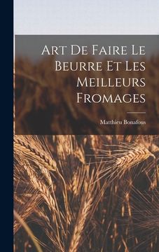 portada Art De Faire Le Beurre Et Les Meilleurs Fromages (en Francés)