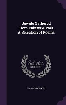 portada Jewels Gathered From Painter & Poet. A Selection of Poems (in English)