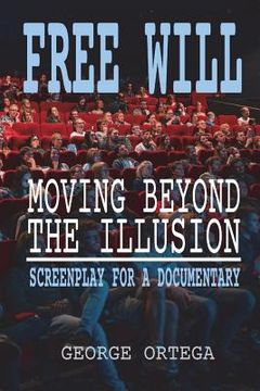 portada Free Will - Moving Beyond the Illusion: Screenplay for a Documentary (en Inglés)