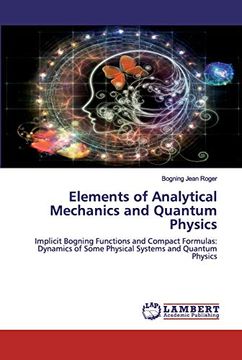 portada Elements of Analytical Mechanics and Quantum Physics: Implicit Bogning Functions and Compact Formulas: Dynamics of Some Physical Systems and Quantum Physics (en Inglés)