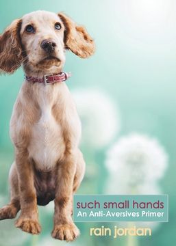 portada Such Small Hands: An Anti-Aversives Primer (in English)