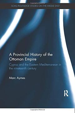 portada A Provincial History of the Ottoman Empire: Cyprus and the Eastern Mediterranean in the Nineteenth Century (Soas (en Inglés)