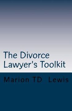 portada The Divorce Lawyer's Toolkit: Your Secret Weapon For Getting Ahead of the Competition (en Inglés)