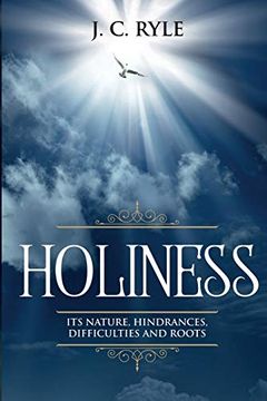 portada Holiness: It'S Natures, Hindrances, Difficulties and Roots (Annotated) (2) (Books by j. C. Ryle) (in English)