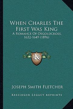 portada when charles the first was king: a romance of osgoldcross, 1632-1649 (1896) (in English)