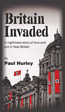 portada Britain Invaded: A Nightmare Story of Love and Evil in Nazi Britain (en Inglés)
