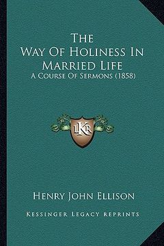 portada the way of holiness in married life: a course of sermons (1858)