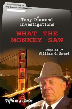 portada What The Monkey Saw: From the Files of Tony Diamond, PI (en Inglés)
