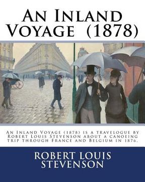 portada An Inland Voyage (1878). By: Robert Louis Stevenson: An Inland Voyage (1878) is a travelogue by Robert Louis Stevenson about a canoeing trip throug