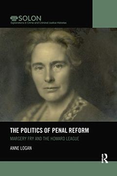portada The Politics of Penal Reform: Margery fry and the Howard League (Routledge Solon Explorations in Crime and Criminal Justice Histories) (en Inglés)